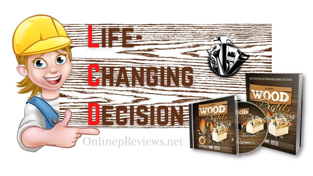 Wood Profits Life Changing Decision